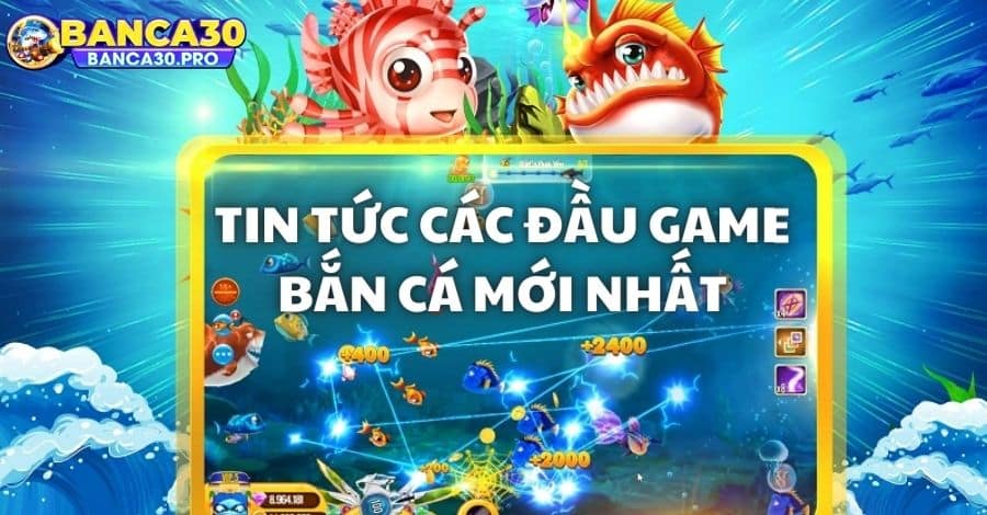 Tin tức các đầu game mới được cập nhật tại nhà cái Banca